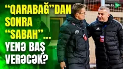 "Qarabağ"ın başına gələnlər indi də "Sabah"ı gözləyir? - ANALİZ
