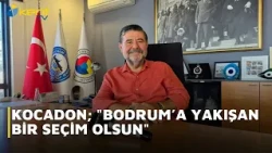 KOCADON: MAY THE ELECTION BE FITTING FOR BODRUM